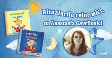 Guest post: Ritualurile celor mici, cu Anastasia Gavrilovici
